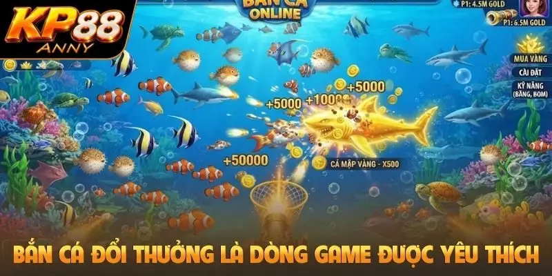 Bắn cá đổi thưởng là dòng game được yêu thích