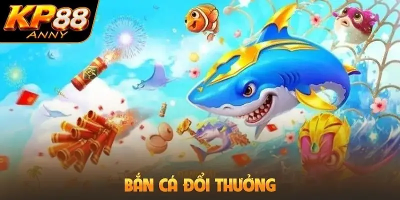 Bắn cá đổi thưởng