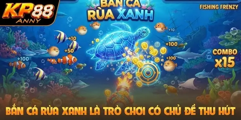 Bắn cá rùa xanh là trò chơi có chủ đề thu hút