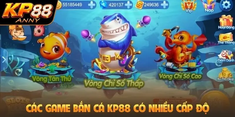 Các game bắn cá KP88 có nhiều cấp độ