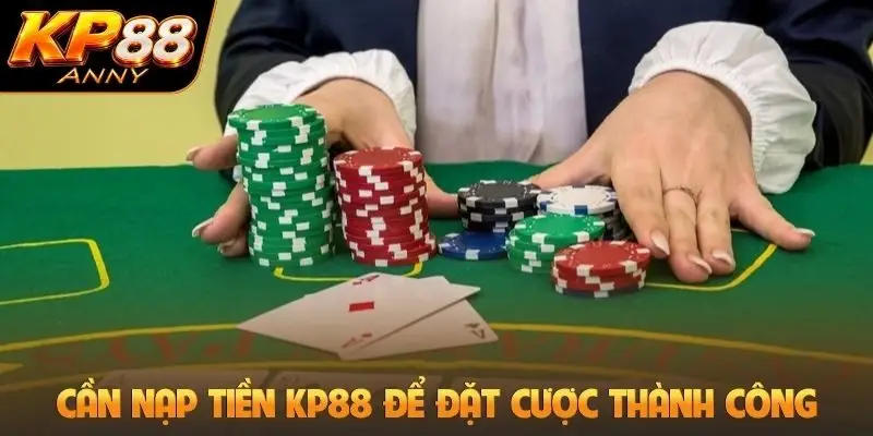 Cần nạp tiền KP88 để đặt cược thành công