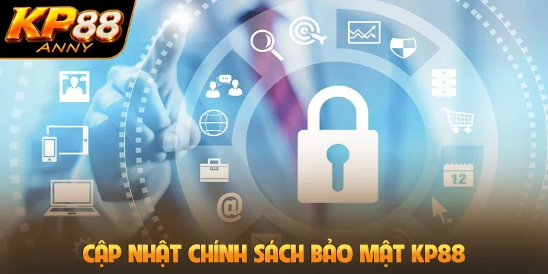 Cập nhật nội dung chính sách bảo mật KP88