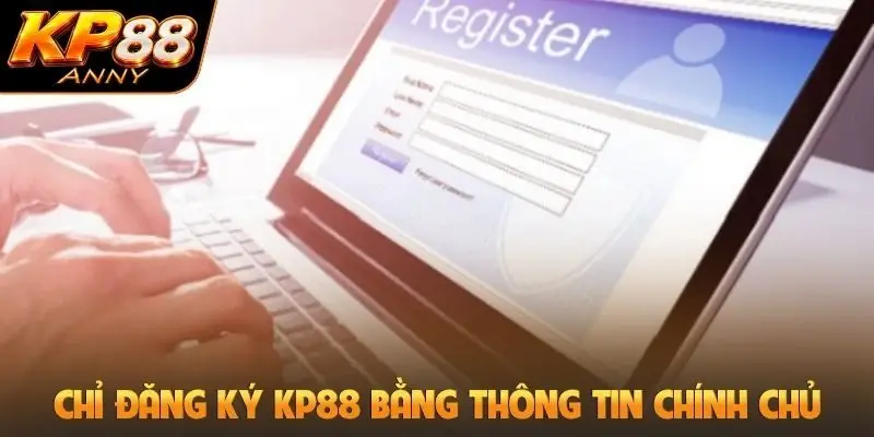 Chỉ đăng ký KP88 bằng thông tin chính chủ