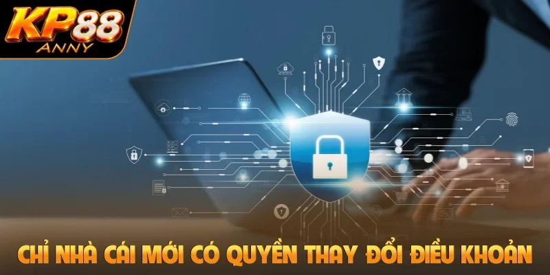 Chỉ nhà cái mới có quyền thay đổi điều khoản