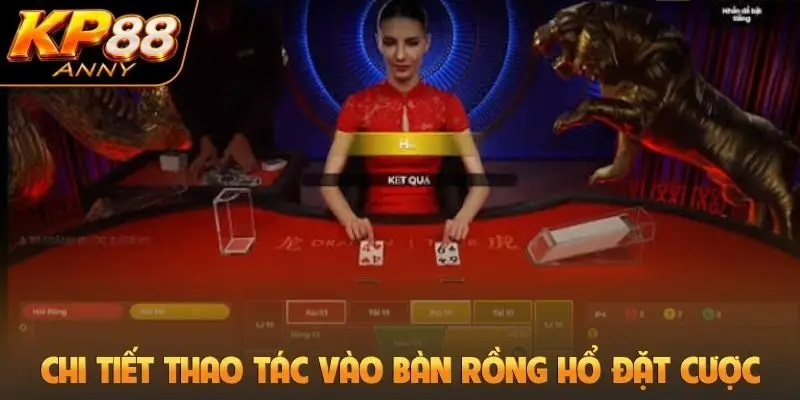 Chi tiết thao tác vào bàn Rồng hổ đặt cược