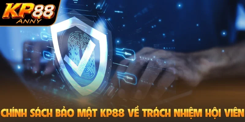 Chính sách bảo mật KP88 VỀ trách nhiệm hội viên