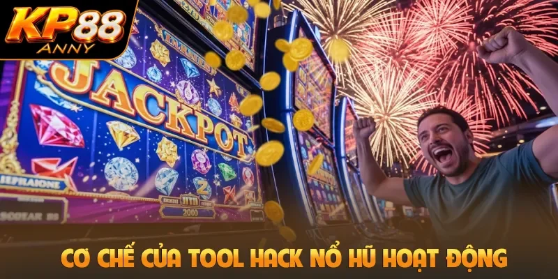 Cơ chế của tool hack nổ hũ hoạt động