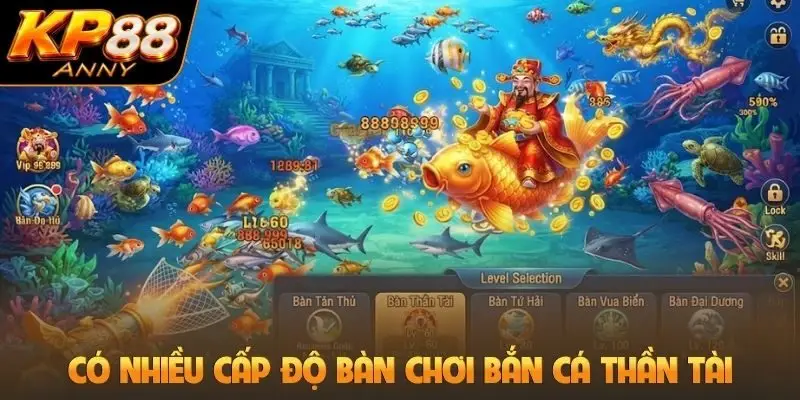 Có nhiều cấp độ bàn chơi bắn cá thần tài