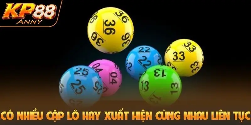 Có nhiều cặp lô hay xuất hiện cùng nhau liên tục