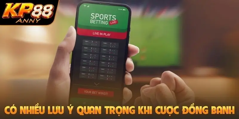 Có nhiều lưu ý quan trọng khi cược đồng banh