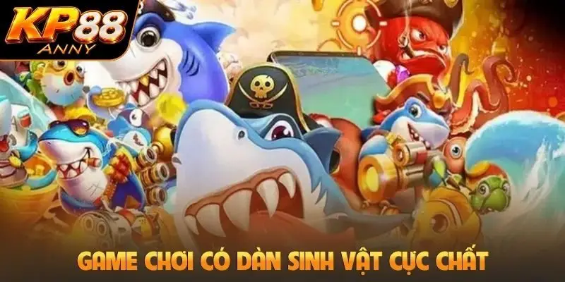 Game chơi có dàn sinh vật cực chất