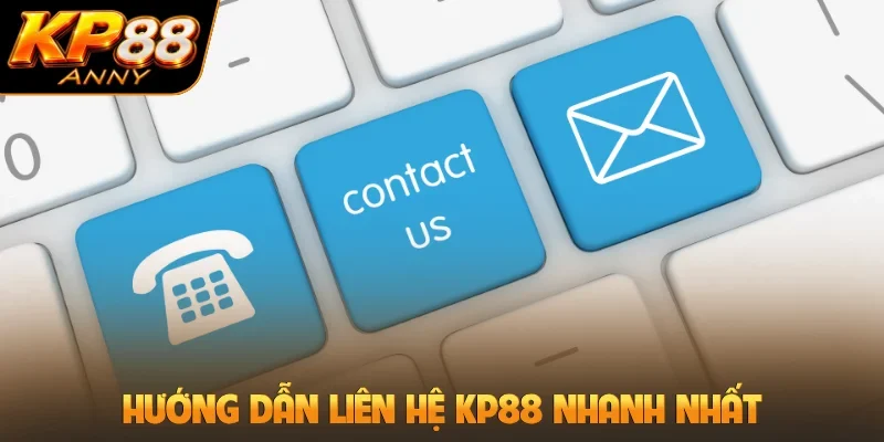Hướng dẫn liên hệ KP88 nhanh nhất