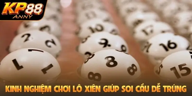 Kinh nghiệm chơi lô xiên giúp soi cầu dễ trúng