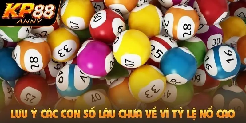 Lưu ý các con số lâu chưa về vì tỷ lệ nổ cao