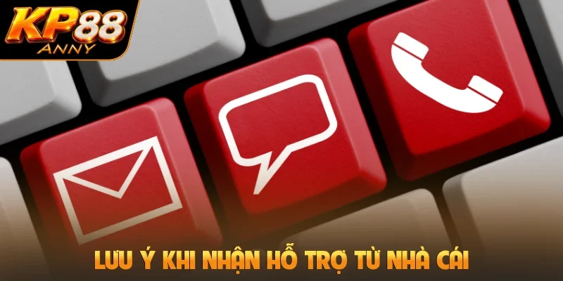 Lưu ý khi nhận hỗ trợ từ nhà cái