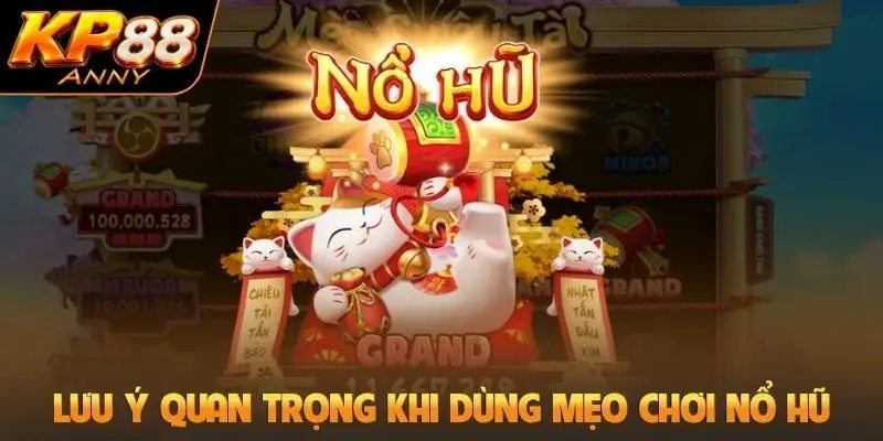 Lưu ý quan trọng khi dùng mẹo chơi nổ hũ
