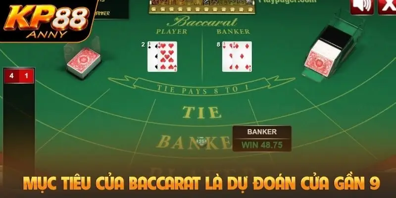 Mục tiêu của Baccarat là dự đoán cửa gần 9