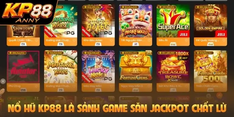 Nổ hũ KP88 là sảnh game săn jackpot chất lừ