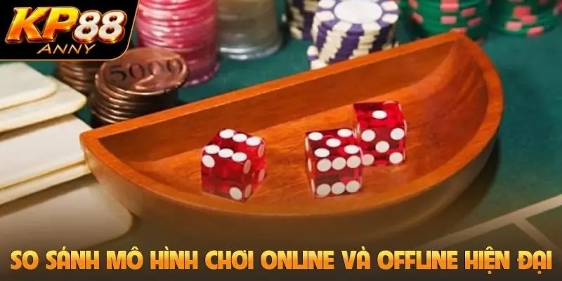 So sánh mô hình chơi online và offline hiện đại