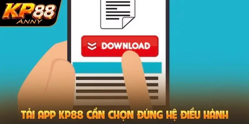 Tải app KP88 cần chọn đúng hệ điều hành