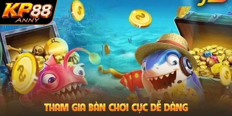 Tham gia bàn chơi cực dễ dàng
